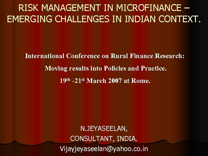 RISK MANAGEMENT IN MICROFINANCE – EMERGING CHALLENGES IN INDIAN CONTEXT. International Conference on Rural