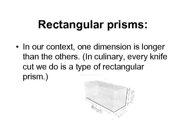 Rectangular prisms: • In our context, one dimension is longer than the others. (In