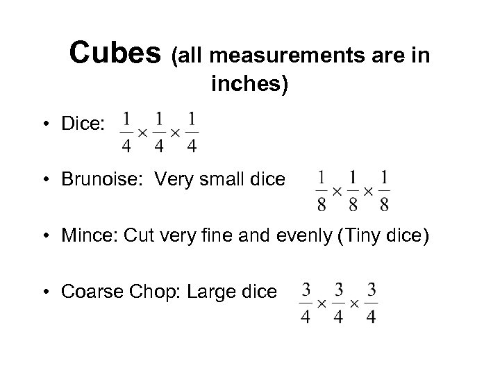 Cubes (all measurements are in inches) • Dice: • Brunoise: Very small dice •