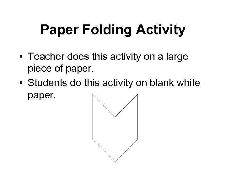 Paper Folding Activity • Teacher does this activity on a large piece of paper.