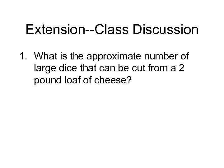 Extension--Class Discussion 1. What is the approximate number of large dice that can be