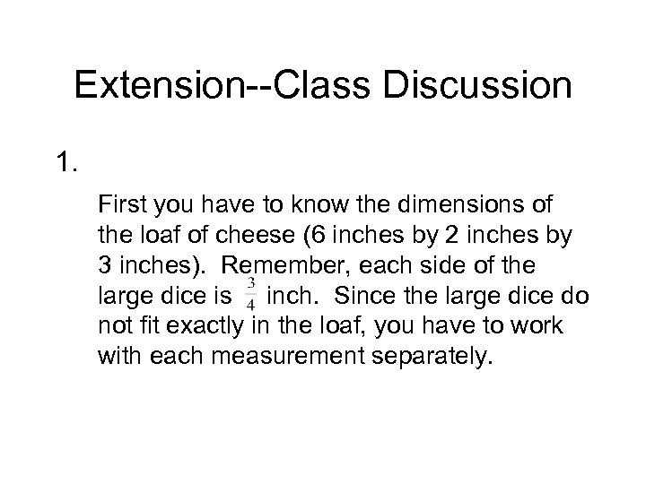 Extension--Class Discussion 1. First you have to know the dimensions of the loaf of