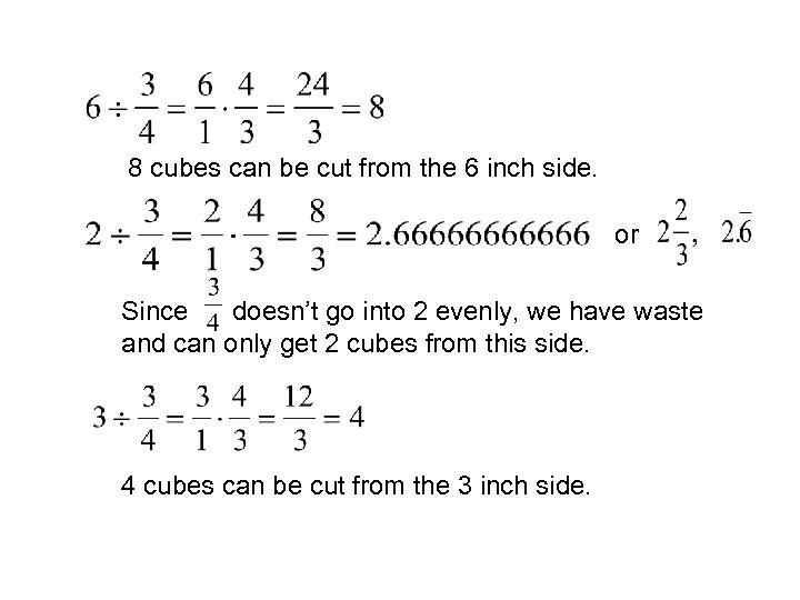 8 cubes can be cut from the 6 inch side. or Since doesn’t go