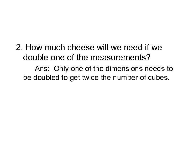 2. How much cheese will we need if we double one of the measurements?