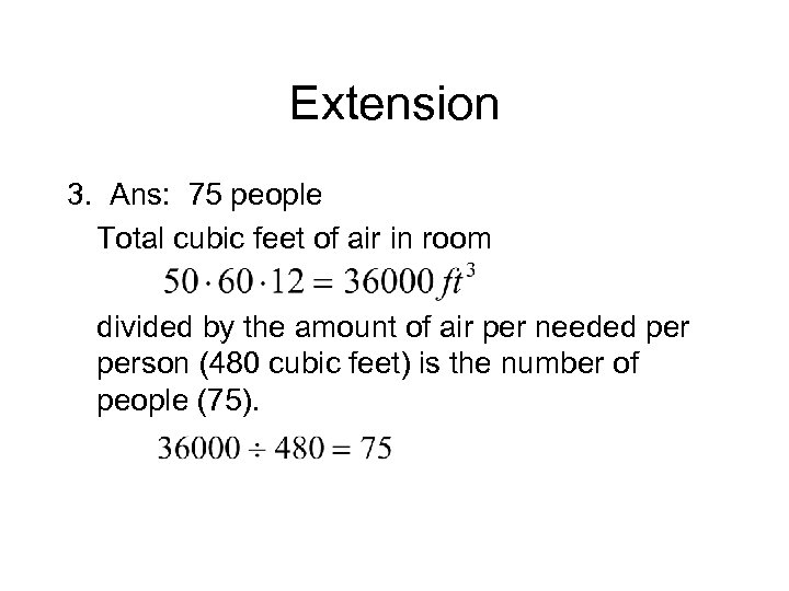 Extension 3. Ans: 75 people Total cubic feet of air in room divided by