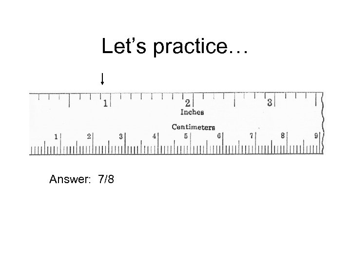 Let’s practice… Answer: 7/8 