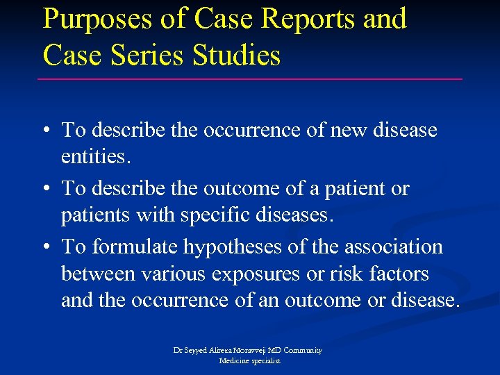 Purposes of Case Reports and Case Series Studies • To describe the occurrence of