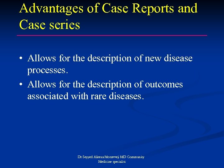 Advantages of Case Reports and Case series • Allows for the description of new