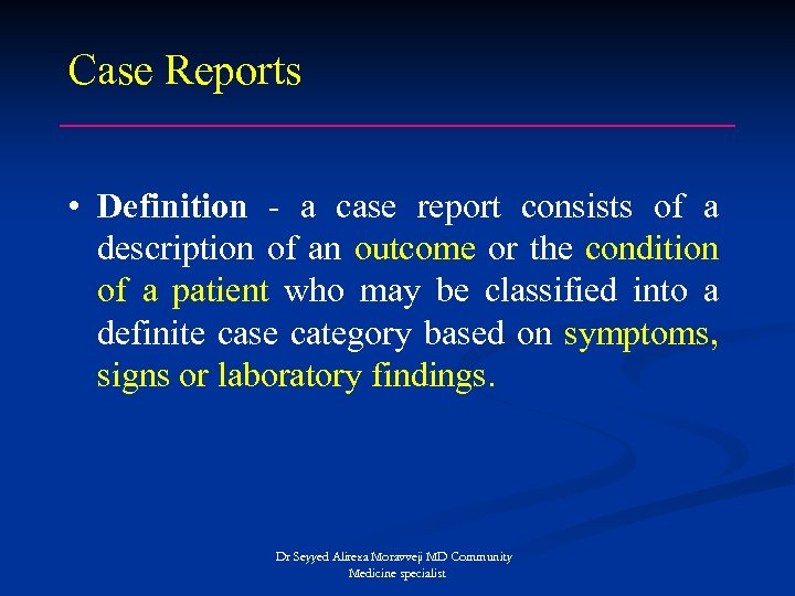 Case Reports • Definition - a case report consists of a description of an
