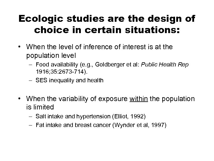 Ecologic studies are the design of choice in certain situations: • When the level
