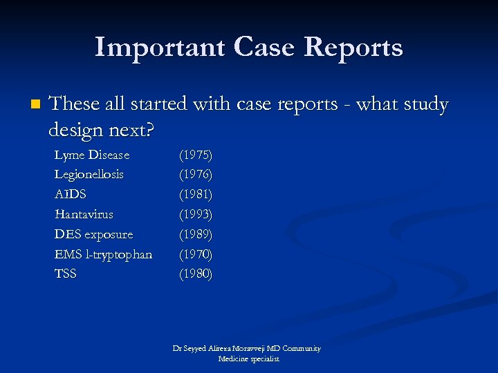 Important Case Reports n These all started with case reports - what study design