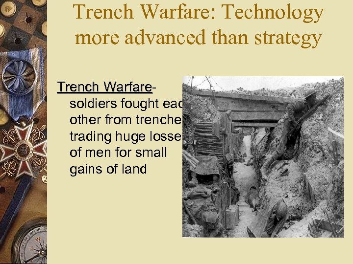 Trench Warfare: Technology more advanced than strategy Trench Warfare soldiers fought each other from