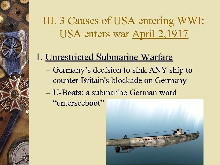 III. 3 Causes of USA entering WWI: USA enters war April 2, 1917 1.