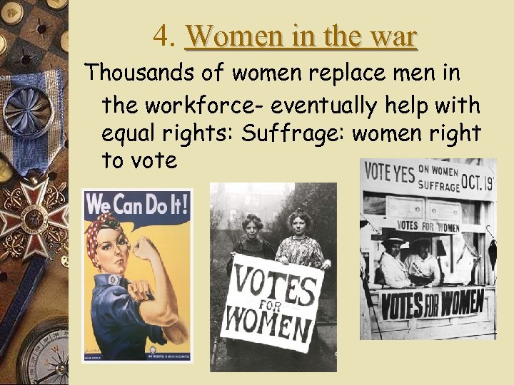 4. Women in the war Thousands of women replace men in the workforce- eventually