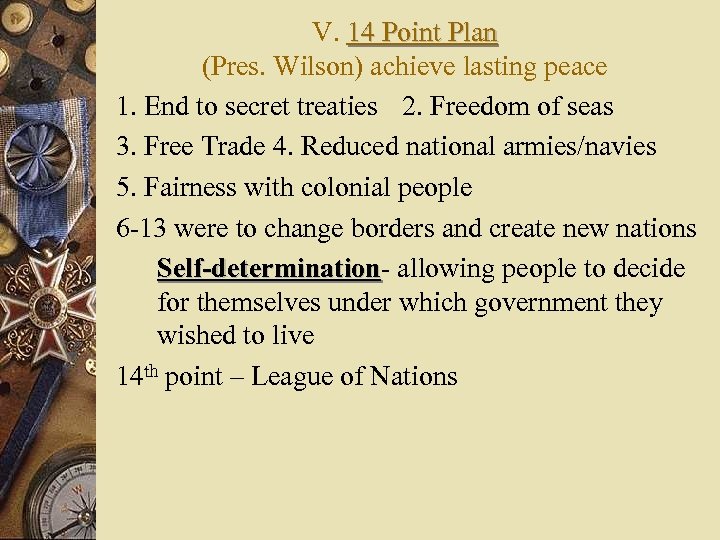 V. 14 Point Plan (Pres. Wilson) achieve lasting peace 1. End to secret treaties