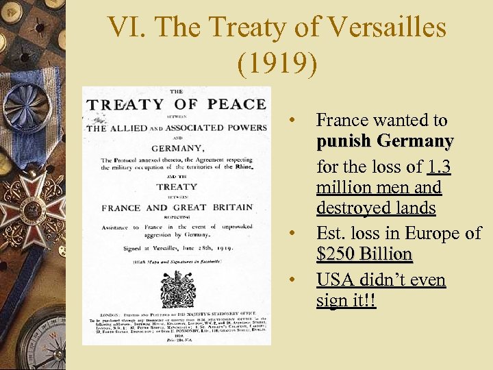 VI. The Treaty of Versailles (1919) • • • France wanted to punish Germany