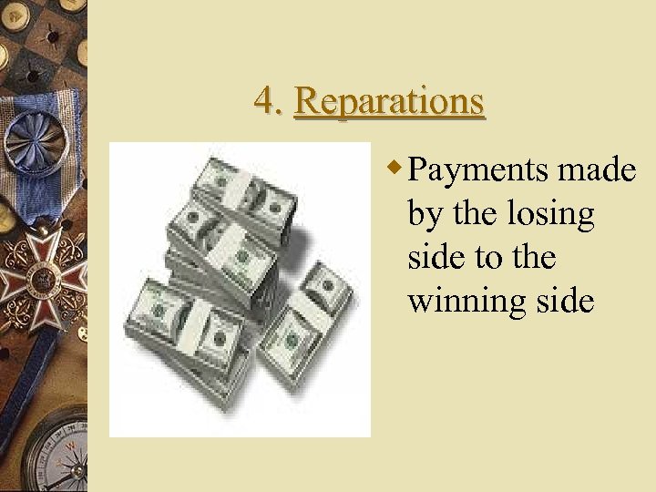 4. Reparations Payments made by the losing side to the winning side 