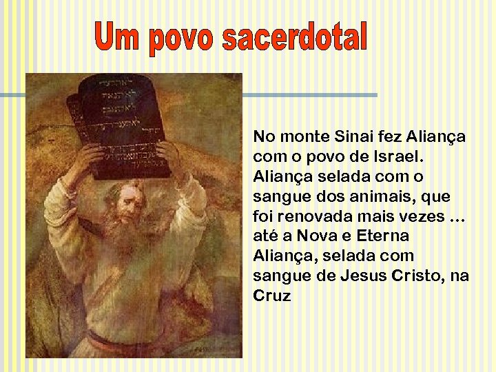 No monte Sinai fez Aliança com o povo de Israel. Aliança selada com o