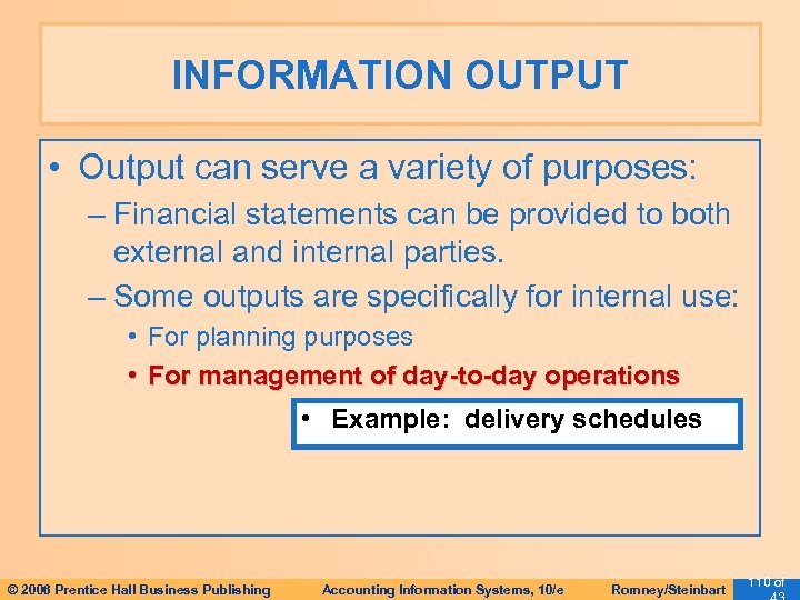 INFORMATION OUTPUT • Output can serve a variety of purposes: – Financial statements can