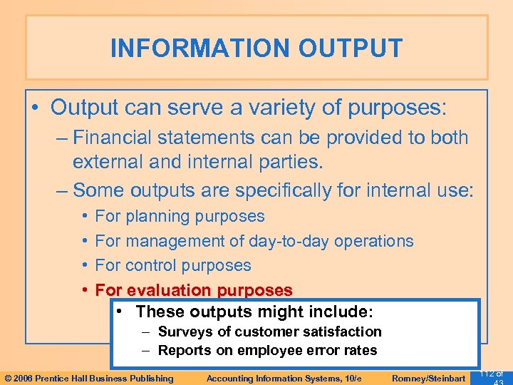 INFORMATION OUTPUT • Output can serve a variety of purposes: – Financial statements can