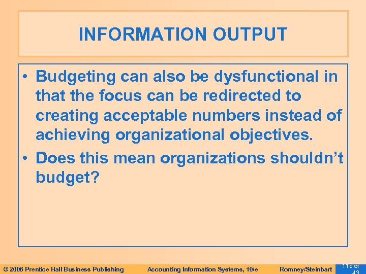 INFORMATION OUTPUT • Budgeting can also be dysfunctional in that the focus can be