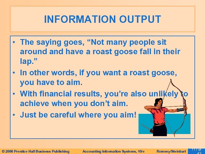 INFORMATION OUTPUT • The saying goes, “Not many people sit around and have a