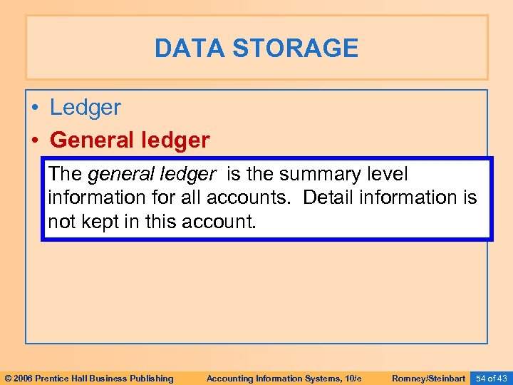 DATA STORAGE • Ledger • General ledger The general ledger is the summary level