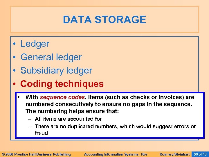 DATA STORAGE • • Ledger General ledger Subsidiary ledger Coding techniques • With sequence