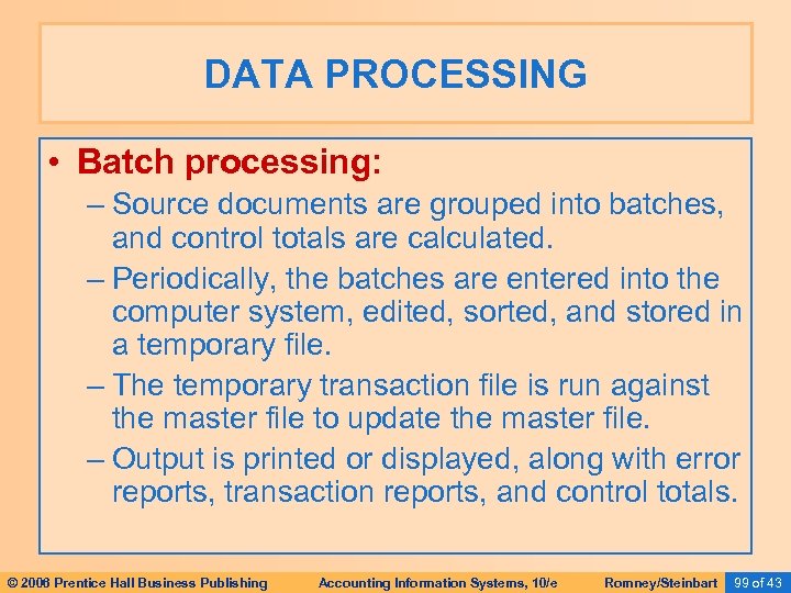 DATA PROCESSING • Batch processing: – Source documents are grouped into batches, and control