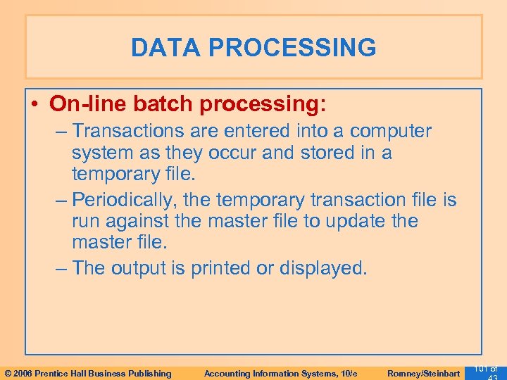 DATA PROCESSING • On-line batch processing: – Transactions are entered into a computer system