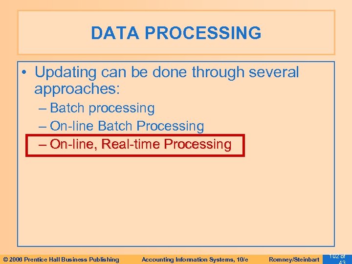 DATA PROCESSING • Updating can be done through several approaches: – Batch processing –