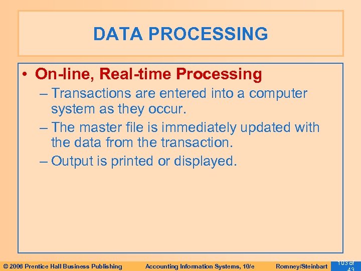 DATA PROCESSING • On-line, Real-time Processing – Transactions are entered into a computer system