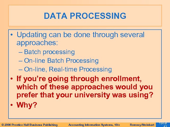 DATA PROCESSING • Updating can be done through several approaches: – Batch processing –