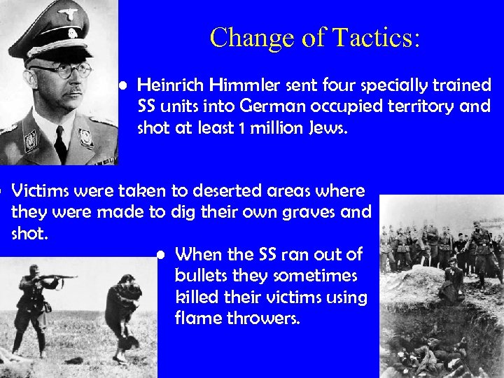 Change of Tactics: • Heinrich Himmler sent four specially trained SS units into German