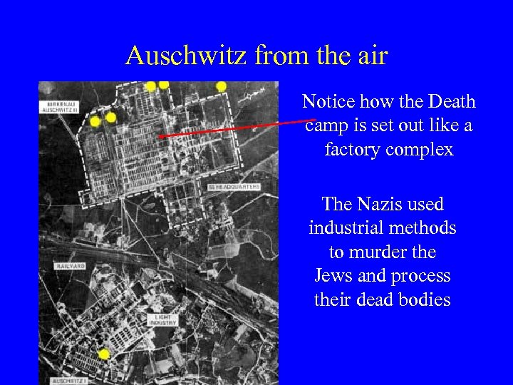 Auschwitz from the air Notice how the Death camp is set out like a