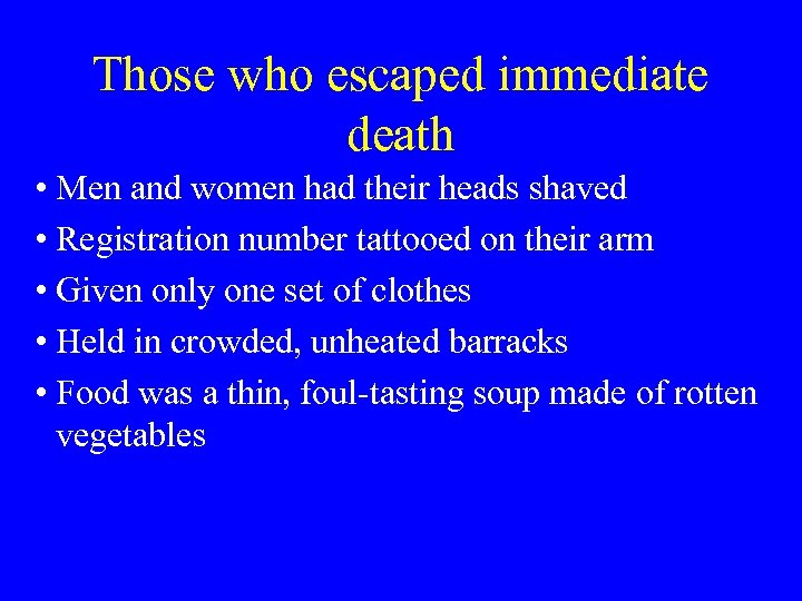 Those who escaped immediate death • Men and women had their heads shaved •