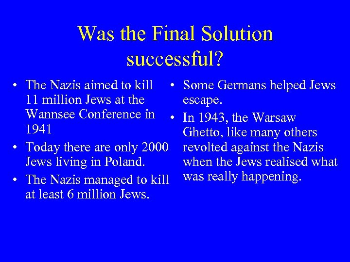 Was the Final Solution successful? • The Nazis aimed to kill • 11 million
