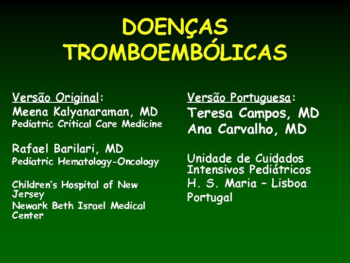 DOENÇAS TROMBOEMBÓLICAS Versão Original: Meena Kalyanaraman, MD Pediatric Critical Care Medicine Rafael Barilari, MD