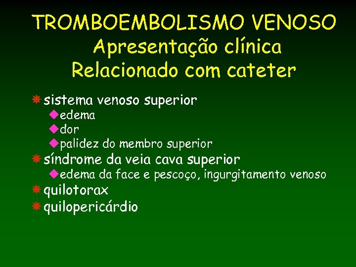 TROMBOEMBOLISMO VENOSO Apresentação clínica Relacionado com cateter sistema venoso superior uedema udor upalidez do
