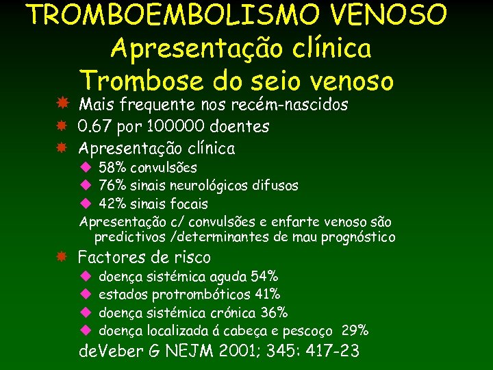 TROMBOEMBOLISMO VENOSO Apresentação clínica Trombose do seio venoso Mais frequente nos recém-nascidos 0. 67
