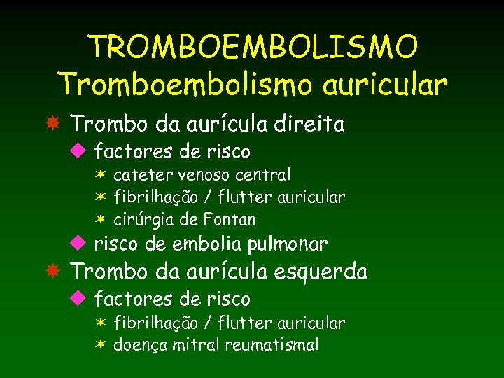 TROMBOEMBOLISMO Tromboembolismo auricular Trombo da aurícula direita u factores de risco ë cateter venoso
