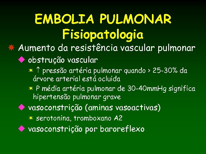 EMBOLIA PULMONAR Fisiopatologia Aumento da resistência vascular pulmonar u obstrução vascular ë pressão artéria