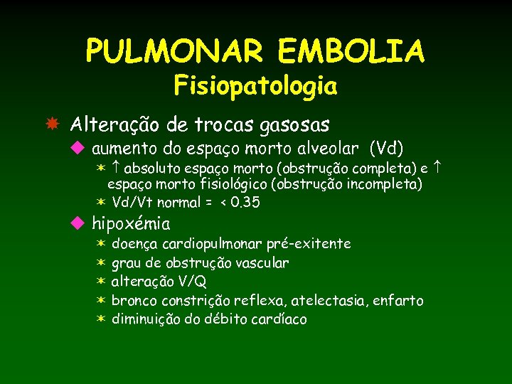 PULMONAR EMBOLIA Fisiopatologia Alteração de trocas gasosas u aumento do espaço morto alveolar (Vd)
