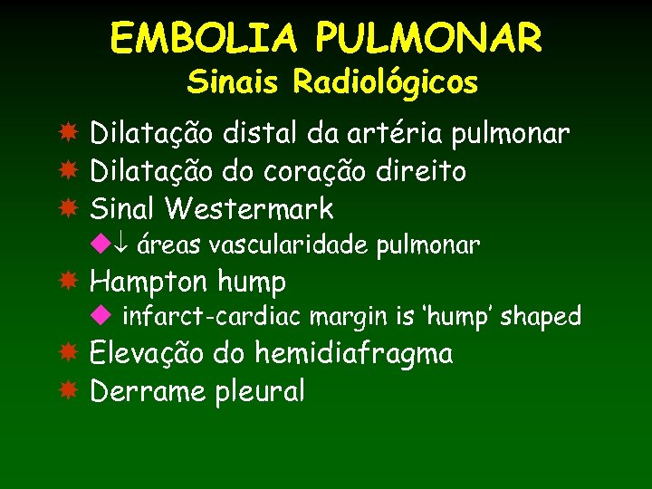 EMBOLIA PULMONAR Sinais Radiológicos Dilatação distal da artéria pulmonar Dilatação do coração direito Sinal