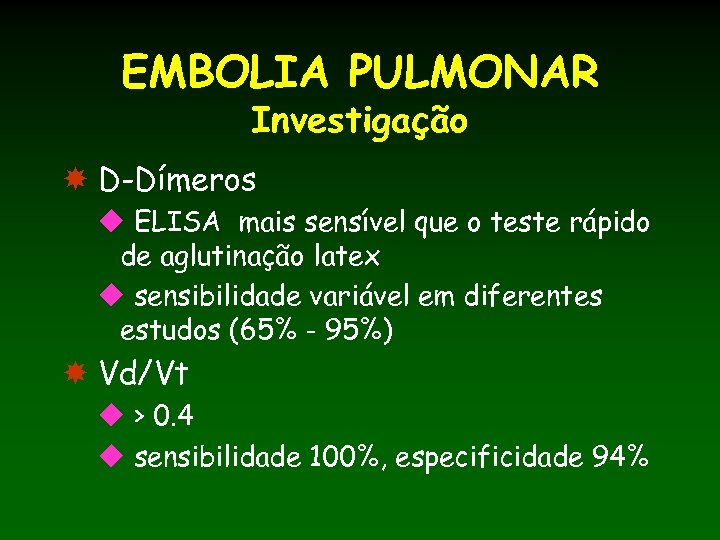 EMBOLIA PULMONAR Investigação D-Dímeros u ELISA mais sensível que o teste rápido de aglutinação