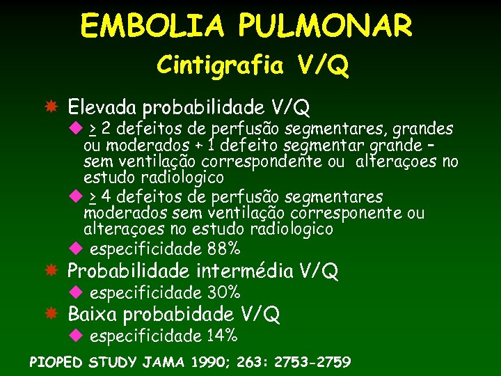 EMBOLIA PULMONAR Cintigrafia V/Q Elevada probabilidade V/Q u > 2 defeitos de perfusão segmentares,