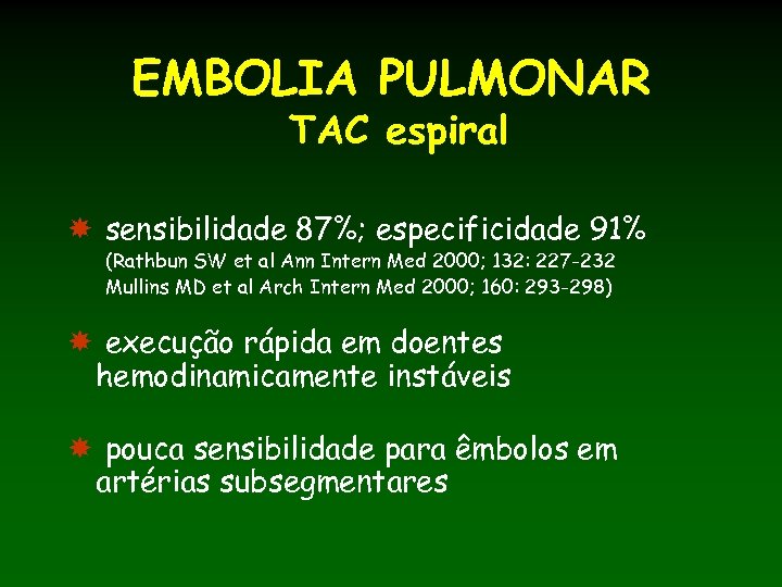 EMBOLIA PULMONAR TAC espiral sensibilidade 87%; especificidade 91% (Rathbun SW et al Ann Intern