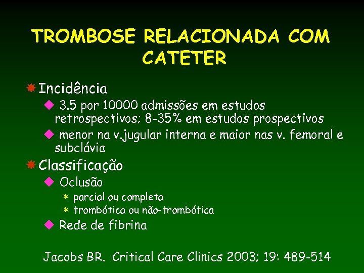 TROMBOSE RELACIONADA COM CATETER Incidência u 3. 5 por 10000 admissões em estudos retrospectivos;
