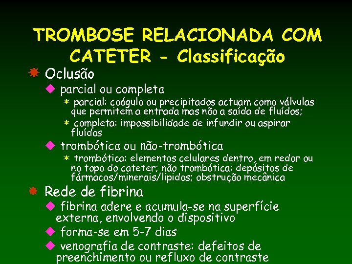 TROMBOSE RELACIONADA COM CATETER - Classificação Oclusão u parcial ou completa ë parcial: coágulo