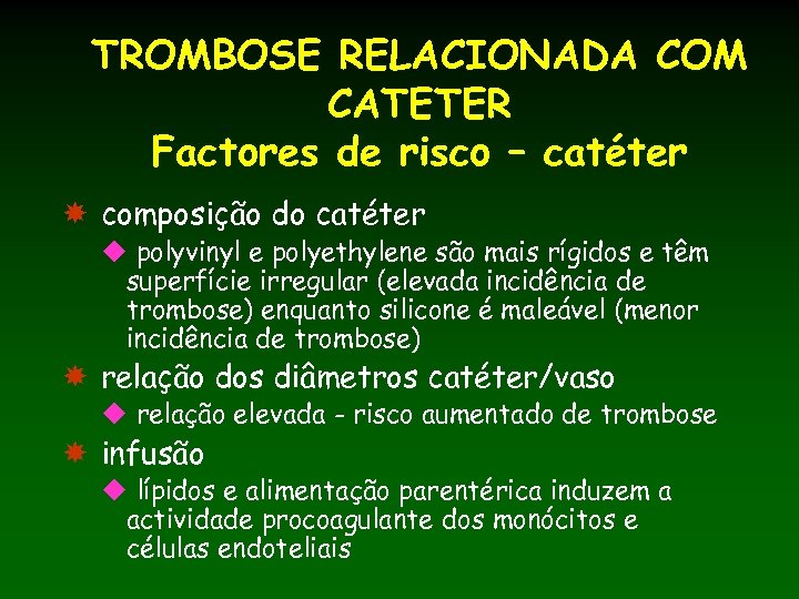 TROMBOSE RELACIONADA COM CATETER Factores de risco – catéter composição do catéter u polyvinyl